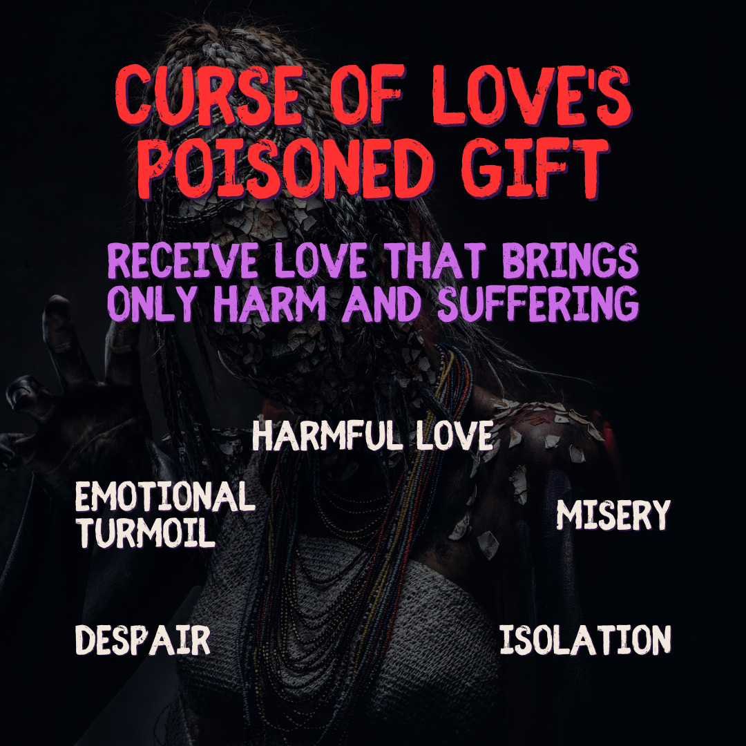 Curse of Love's Poisoned Gift - Receive Harmful Love Authentic Black Magic Curse