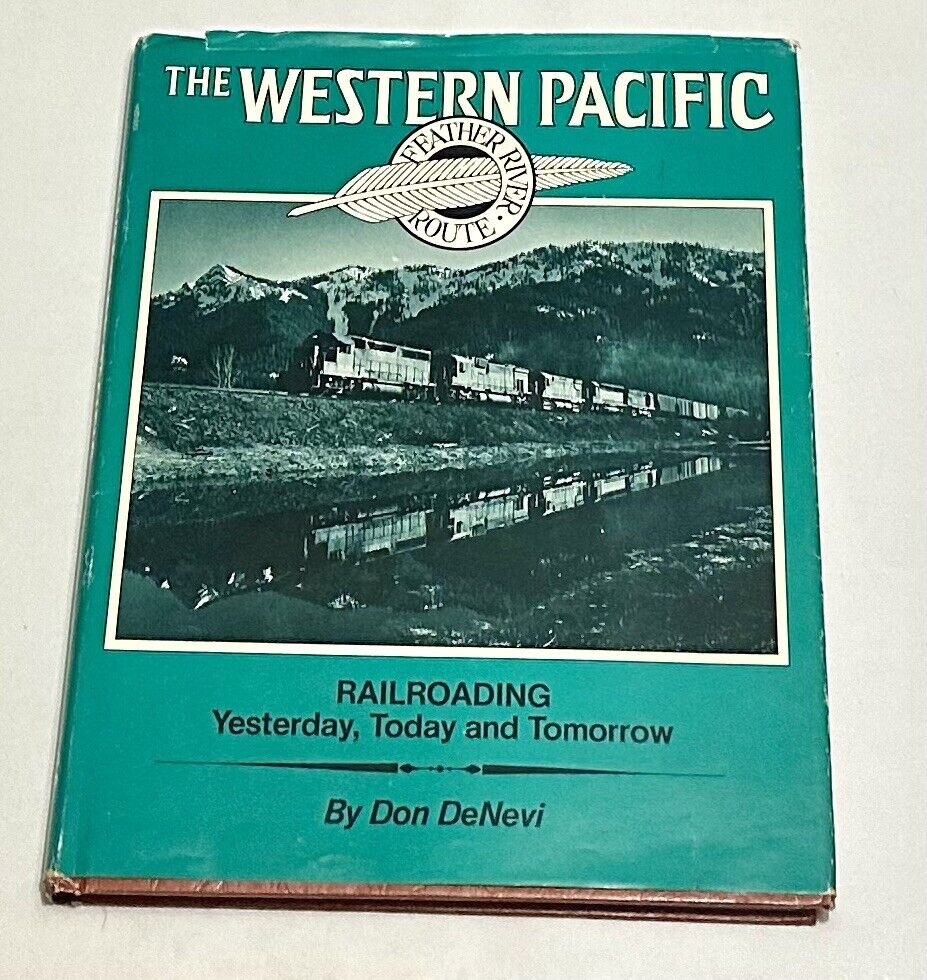 Western Pacific - Feather River Route; Railroading Yesterday, Today & Tomorrow