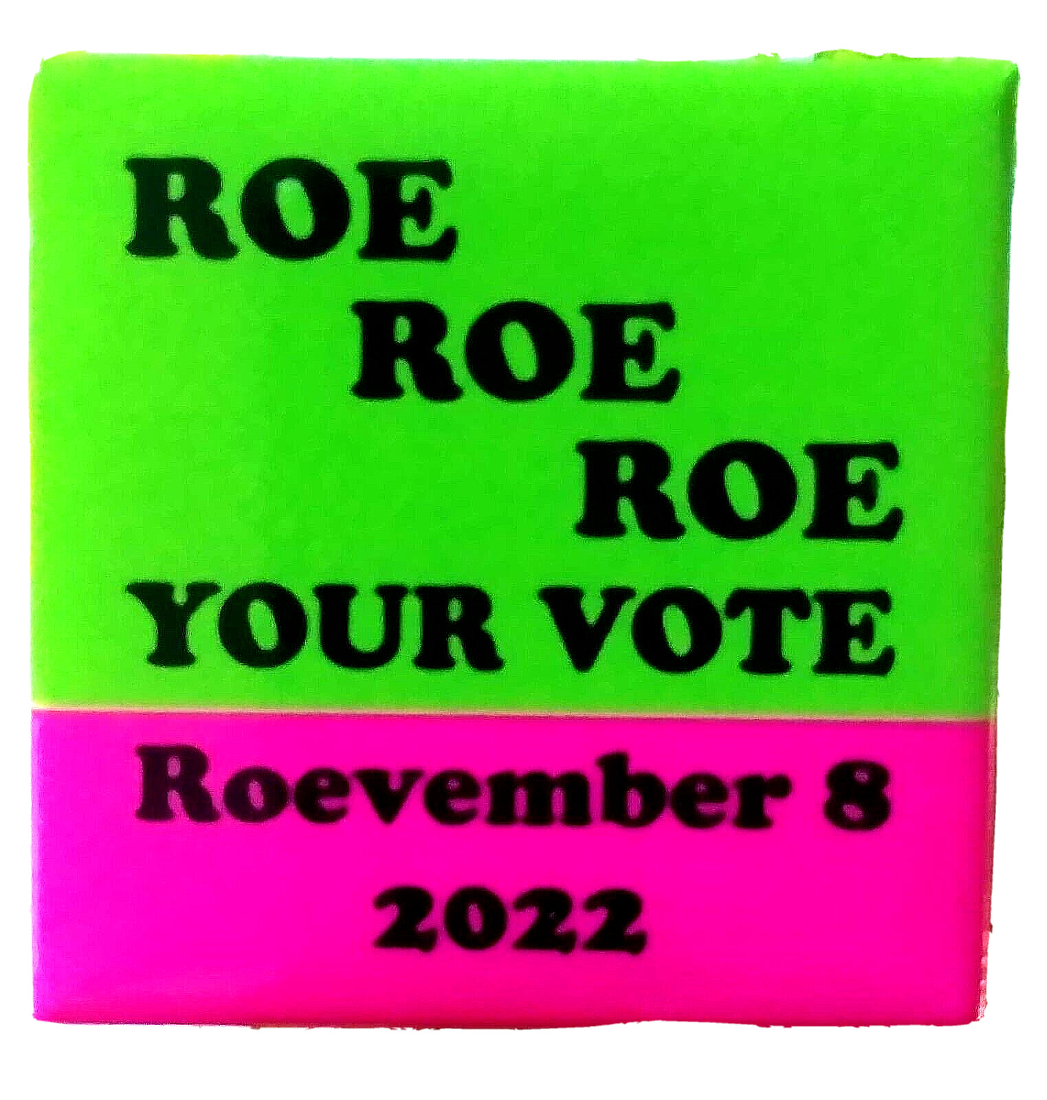 ROE ROE ROE YOUR VOTE - Roevember 8 2022 -  Used to encourage pro-choice voting.