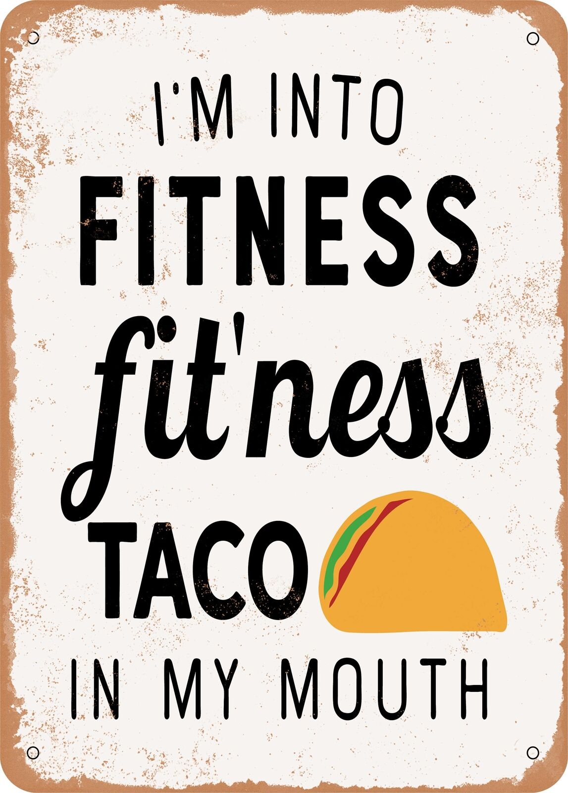 Metal Sign - I\'m Into Fitness Fitness Taco In My Mouth - 2 - Vintage Rusty Look