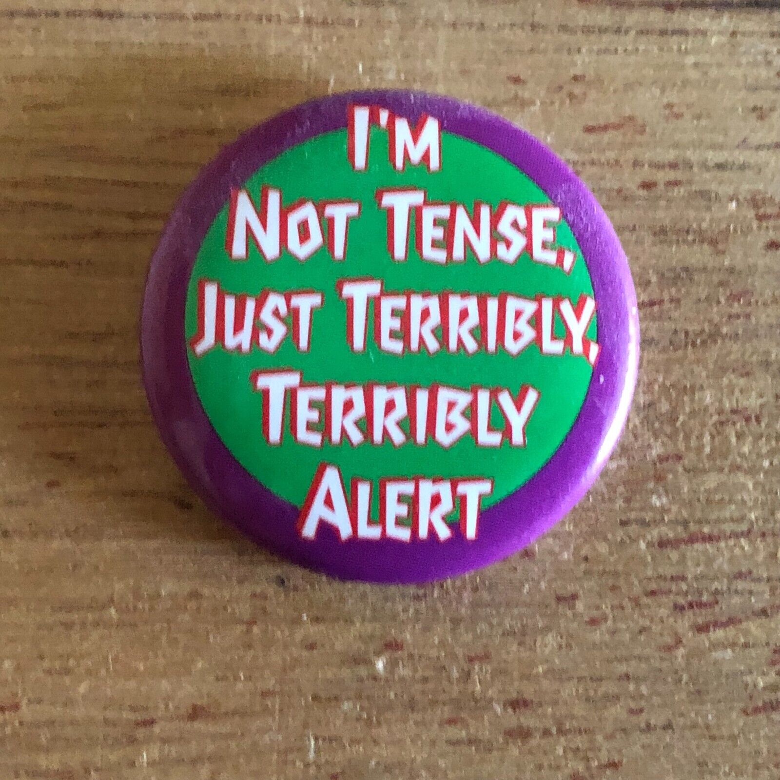 I\'m Not Tense, Just Terribly Terribly Alert Badge Button Pin Pinback Vintage