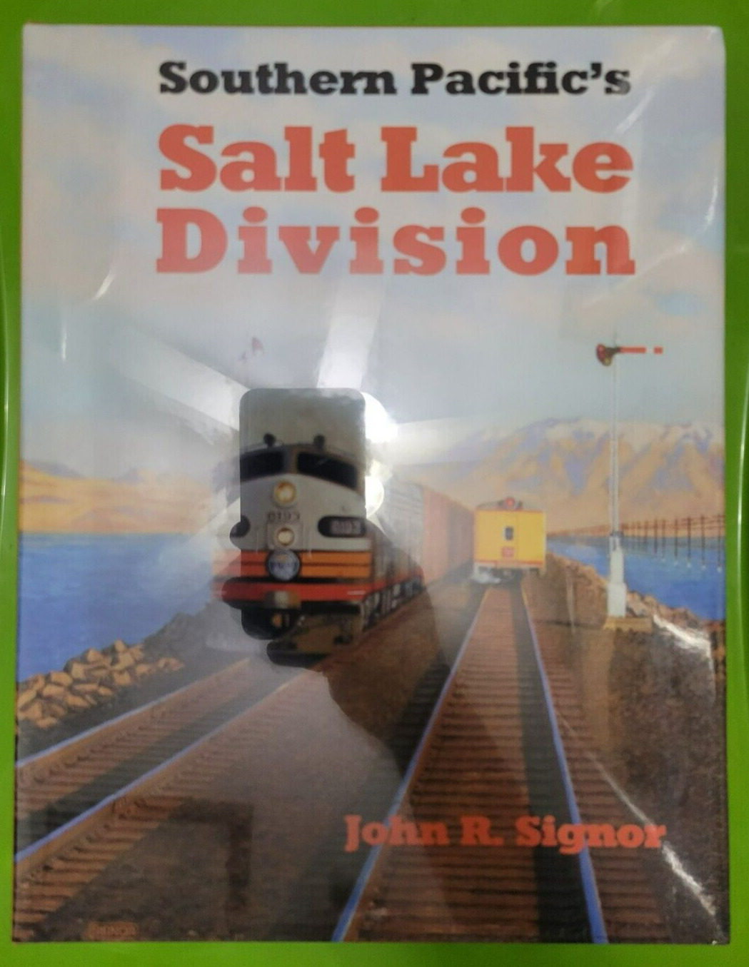 NEW SOUTHERN PACIFIC'S SALT LAKE DIVISION JOHN R SIGNOR SP