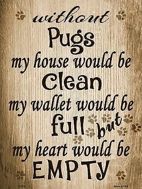 Without Pugs My House Would Be Clean Metal Novelty Parking Sign P-1538