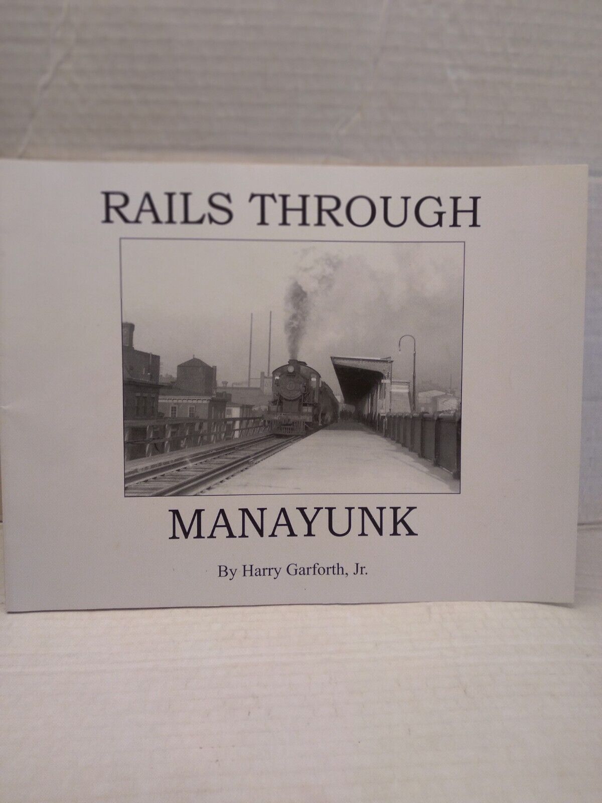 RAILS THROUGH MANAYUNK Harry Garforth Jr SOFT COVER 1999 Silver Brook Junction 
