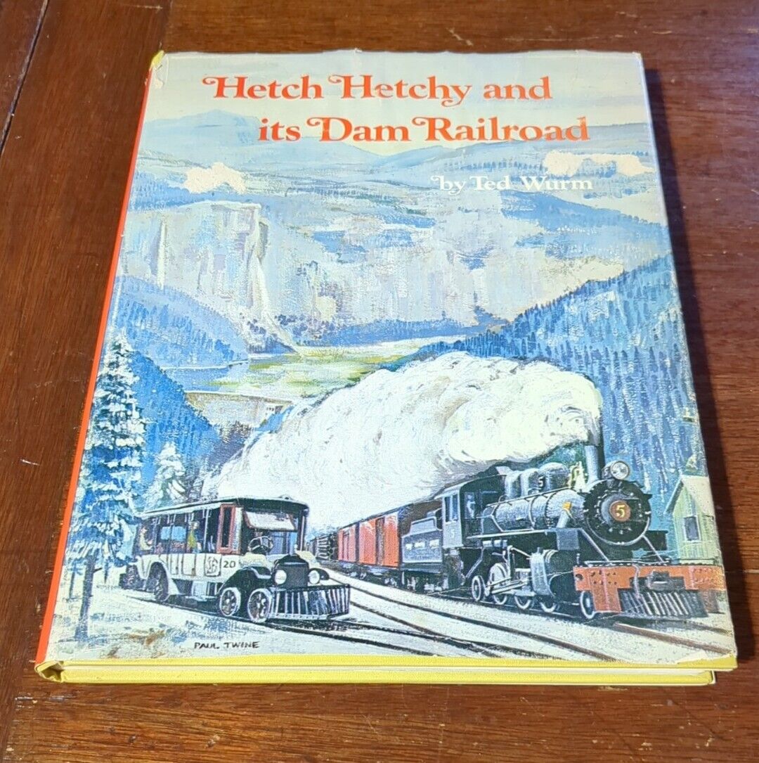 Hetch Hetchy and its Dam Railroad By Ted Wurm Signed 1973 Hardcover Illustrated 