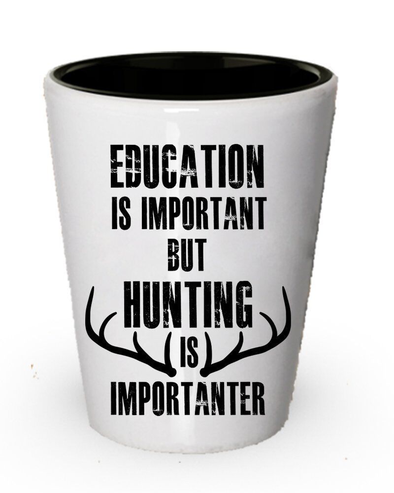 Education Is Important but Hunting is Importanter - Hunting Shot Glass