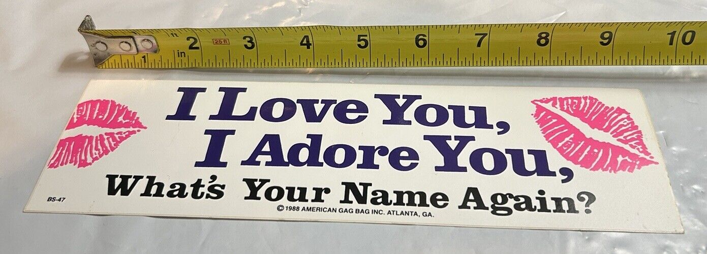 Vintage 1988 Bumper Sticker, “I Love You, I Adore You, What’s Your Name Again?”