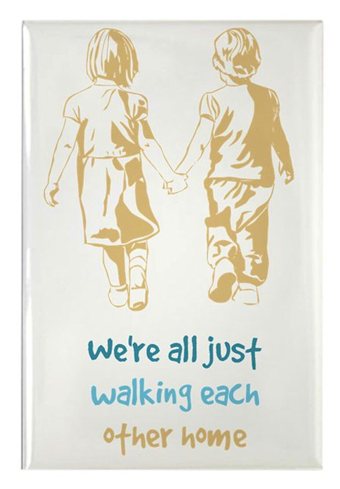INSPIRATIONAL - WE\'RE ALL JUST WALKING EACH OTHER HOME - METAL MAGNET, NEW
