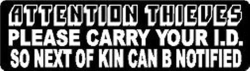 ATTENTION THIEVES PLEASE CARRY YOUR I.D. SO NEXT OF KIN CAN BE NOTIFIED STICKER