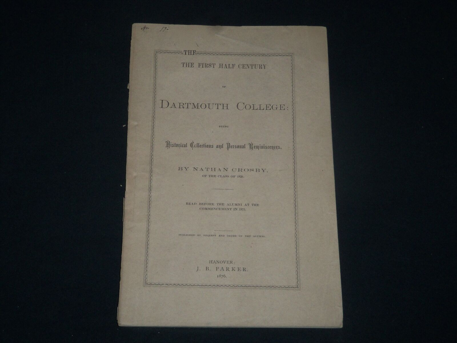1876 THE FIRST HALF CENTURY OF DARTMOUTH COLLEGE BOOK BY NATHAN CROSBY - J 3912