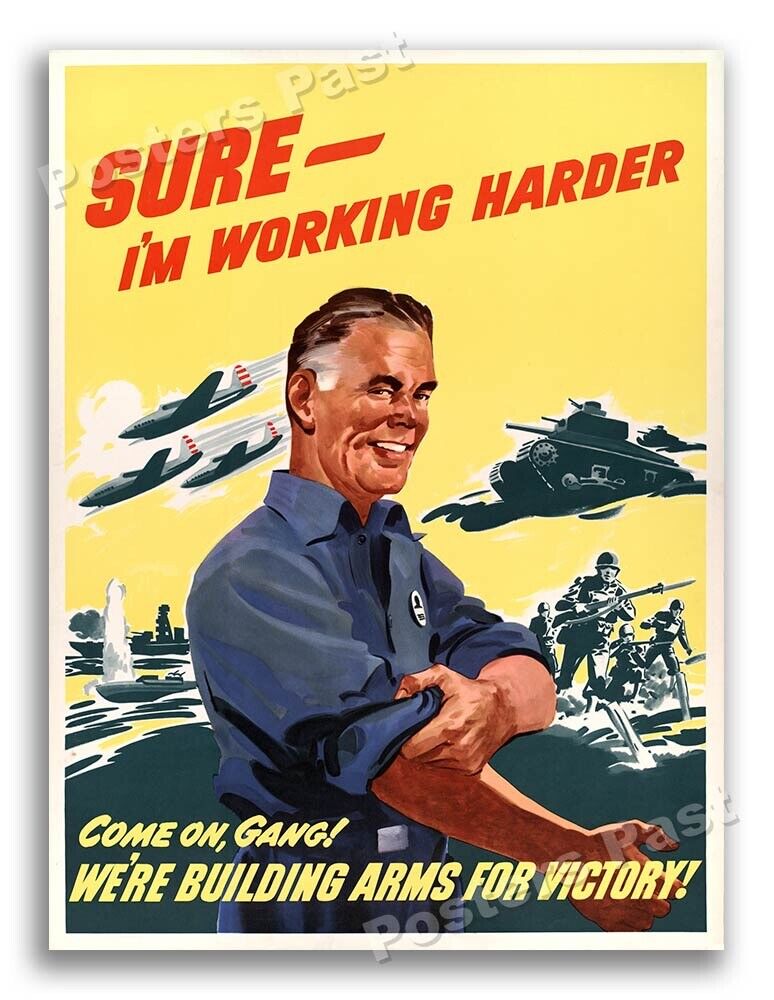 1940s “Sure - I'm Working Harder” WWII Propaganda War Poster - 18x24