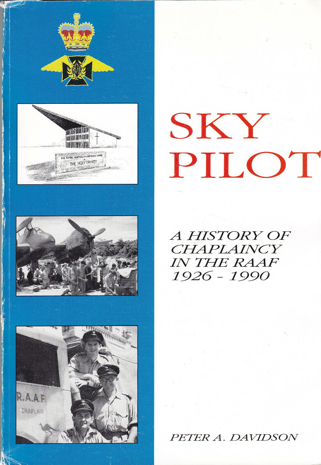 Sky Pilot A History of Chaplaincy In the RAAF With Service Record & Roll Honour