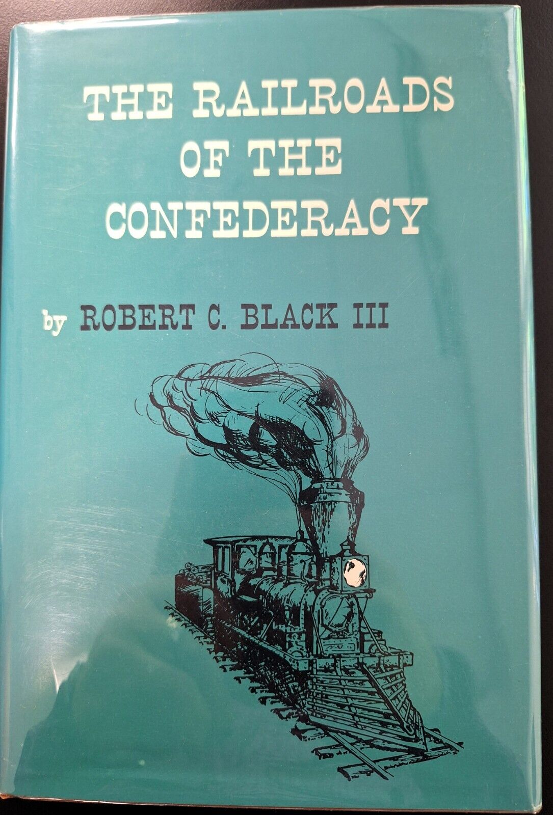 The Railroads of the Confederacy (w/ map), by Robert Black III