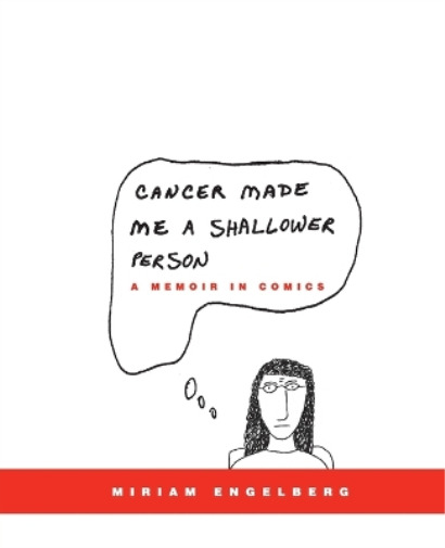 Miriam Engelberg Cancer Made Me A Shallower Person (Paperback)