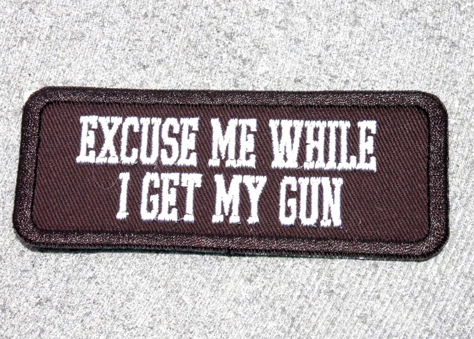 EXCUSE ME WHILE I GET MY GUN Biker Vest Jacket Patch embroidered, motorcycle
