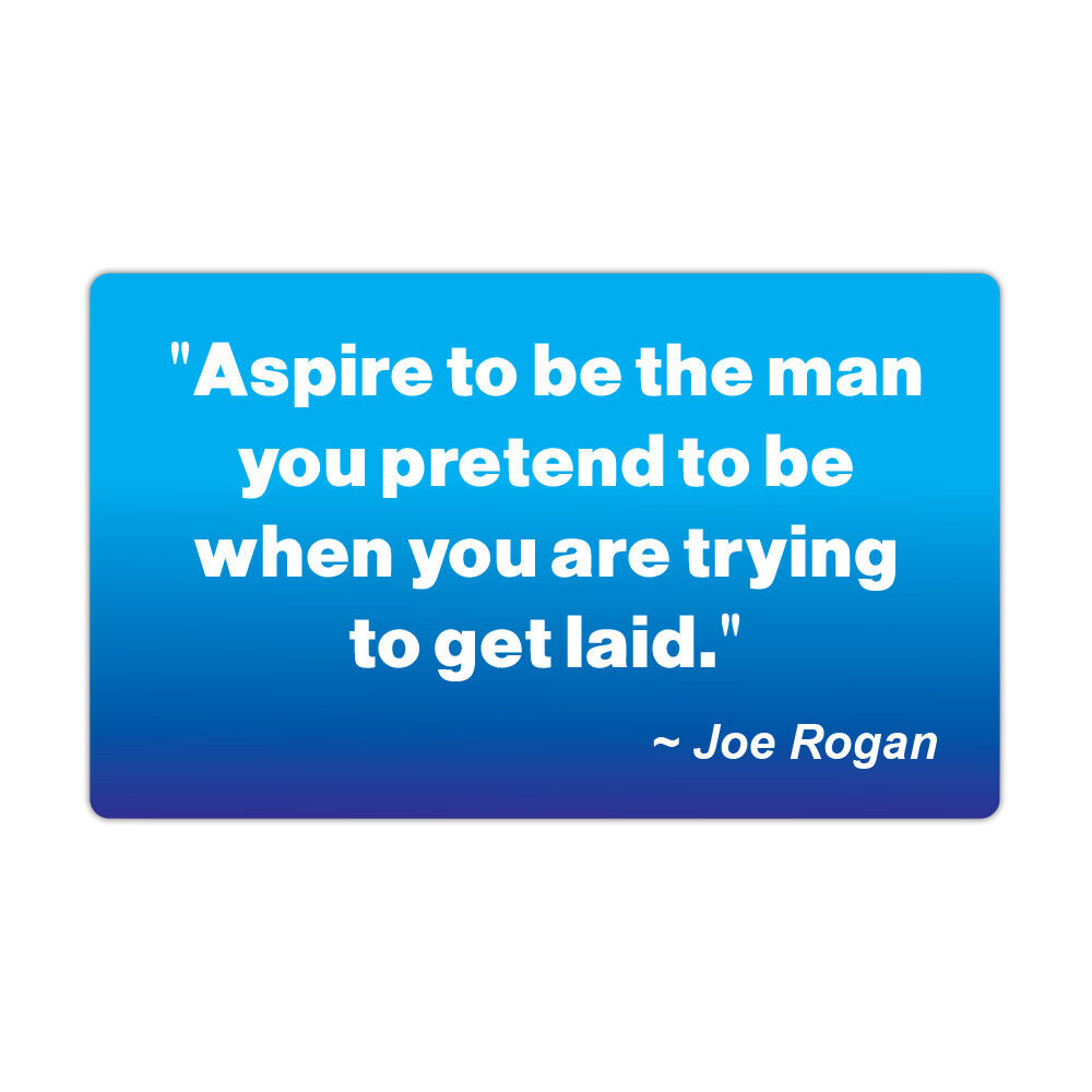 Funny Refrigerator Magnet, Aspire To Be Man You Pretend To Be Joe Rogan Quote