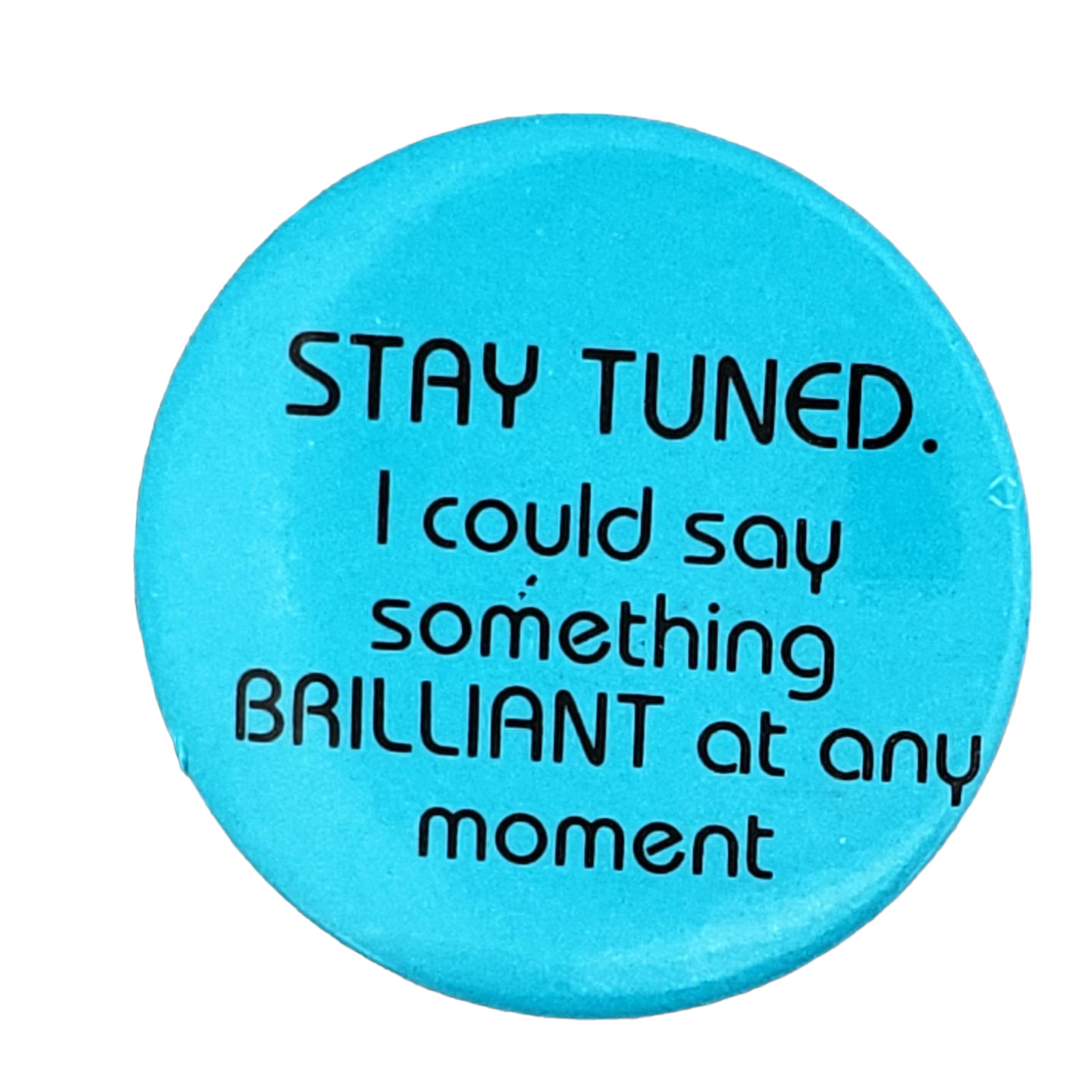 Vintage Stay Tuned I Could Say Something Brilliant at any moment Pinback Button