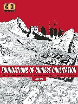 Foundations of Chinese Civilization: The Yellow Emperor to the Han Dynasty...