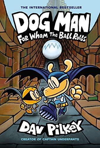 Dog Man: For Whom the Ball Rolls: From the Creator of Captain Underpants (Do...