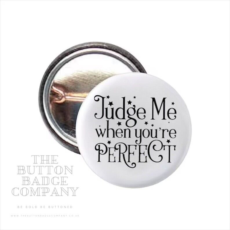 Judge Me When You’re Perfect Button Badge | Pin Badge