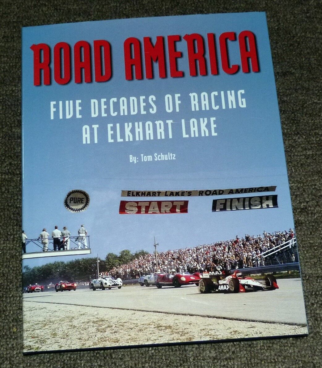 Road America: Five Decades of Racing at Elkhart Lake Tom Schultz Barry Lake