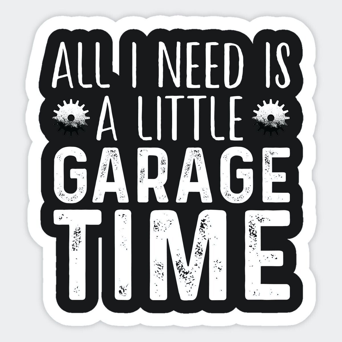 ALL I NEED IS A LITTLE GARAGE TIME MAGNET 3.5 X 3.5