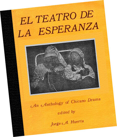 El Teatro De La Esperanza : Anthology of Chicano Drama by Jorge A Huerta 1973