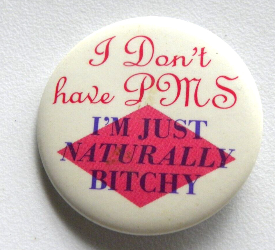 Vintage PMS Button Pin Naturally Bitchy Funny Novelty