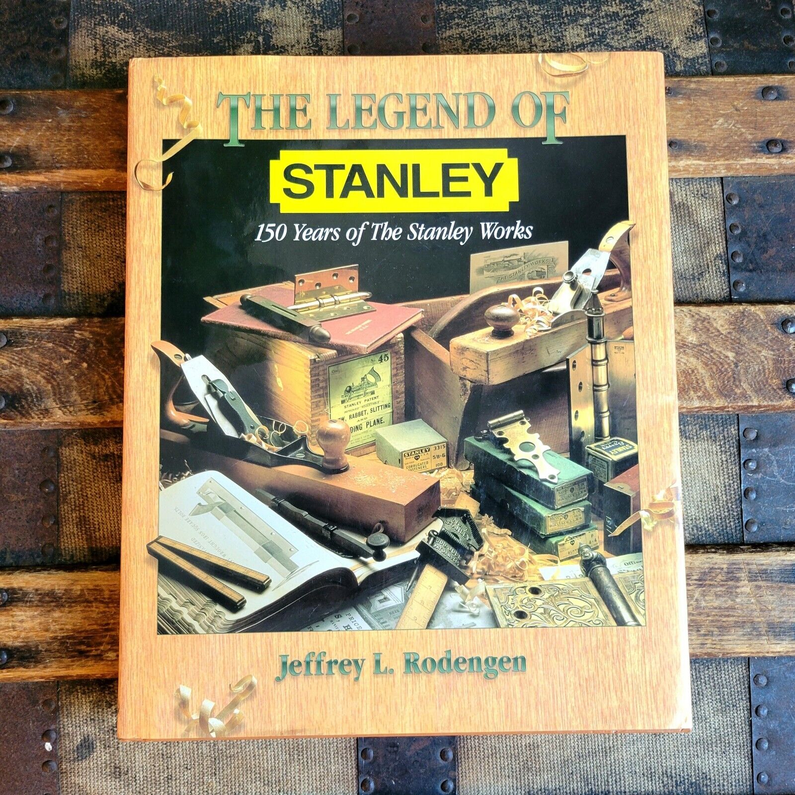 The Legend of STANLEY : 150 Years of the Stanley Works - Jeffrey Rodengen (1996)