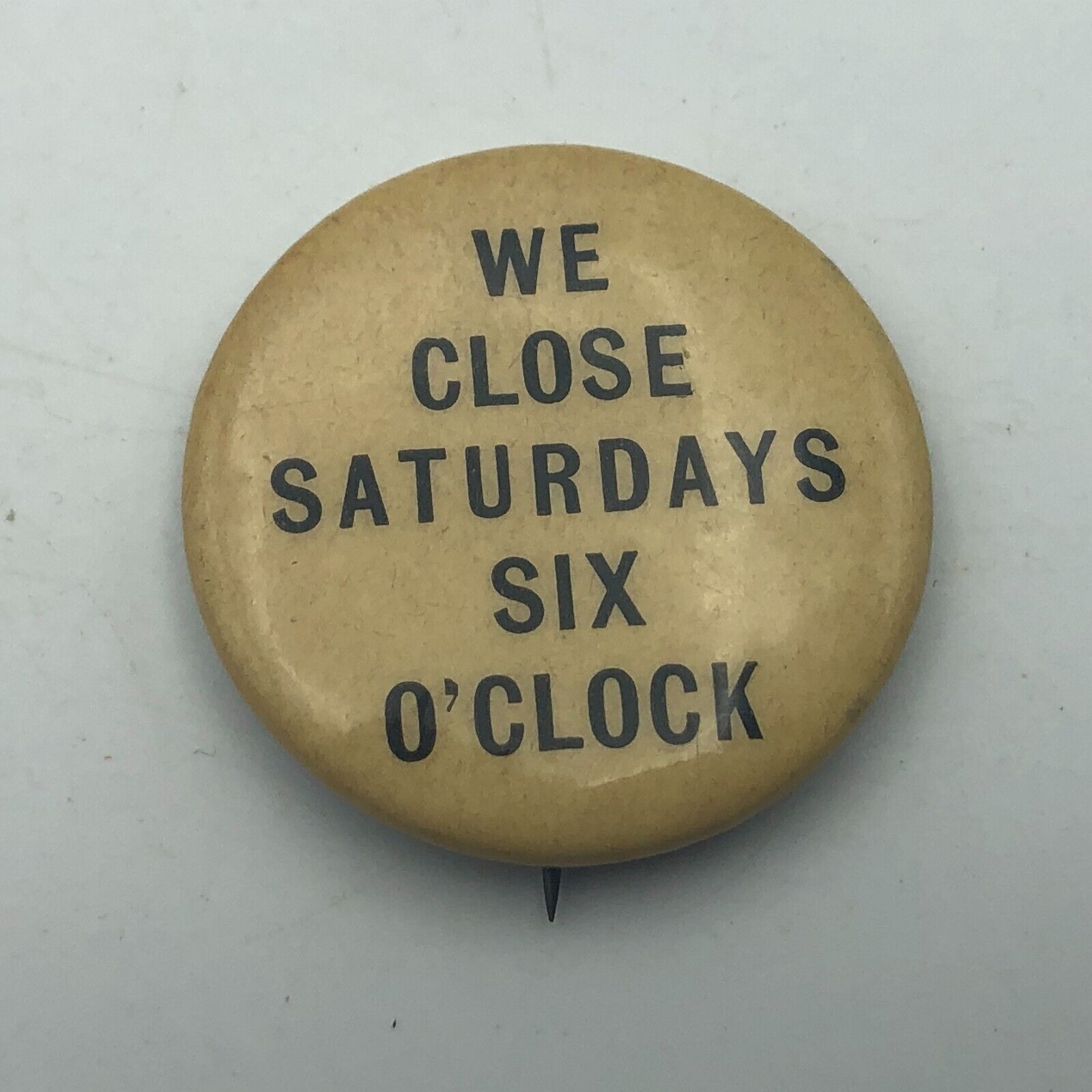 Pinback WE CLOSE SATURDAYS SIX O\'CLOCK Button Pin Whitehead 1896 Vintage Antique
