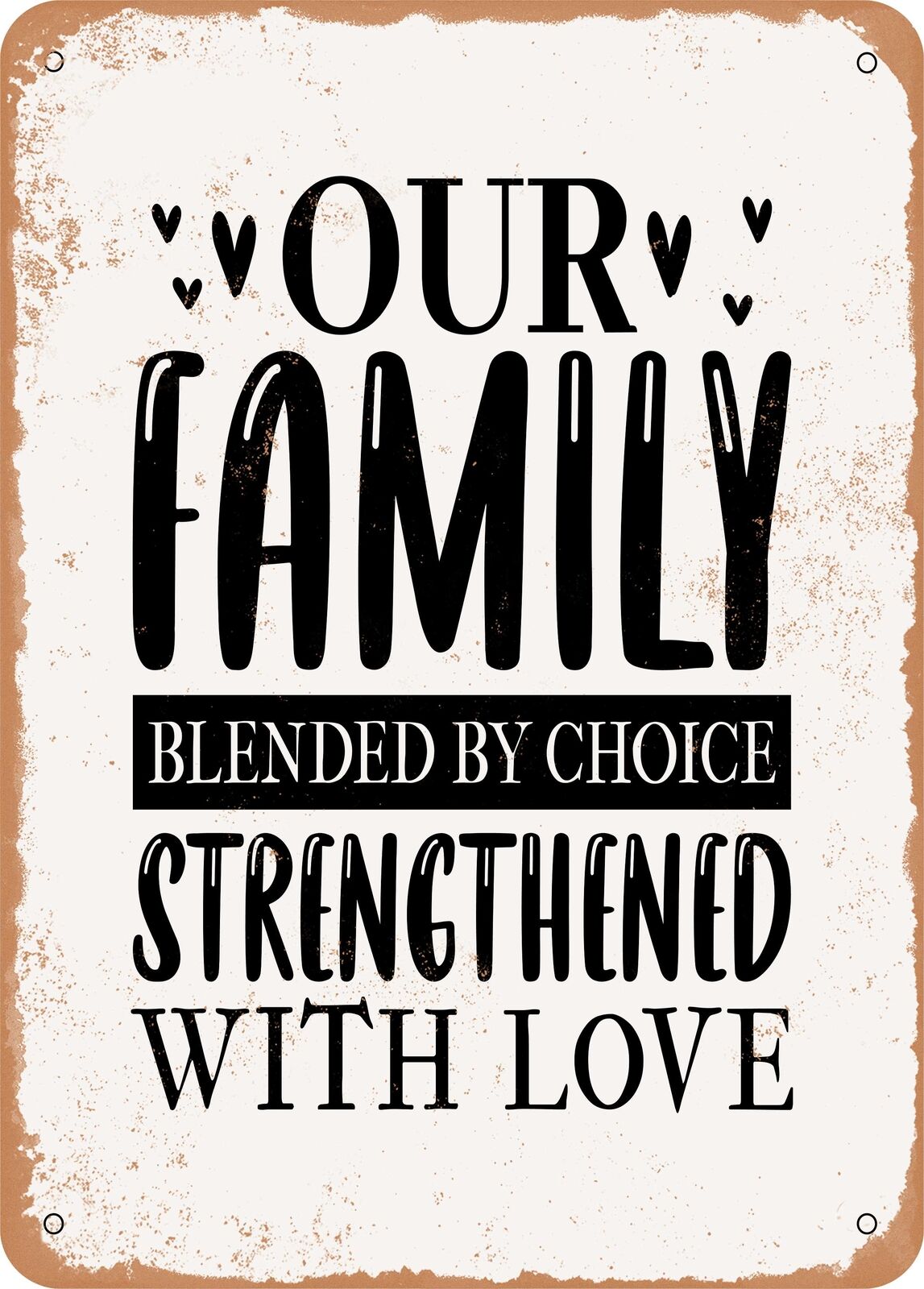 Metal Sign - Our Family Blended by Choice Strengthened With Love - Vintage Look