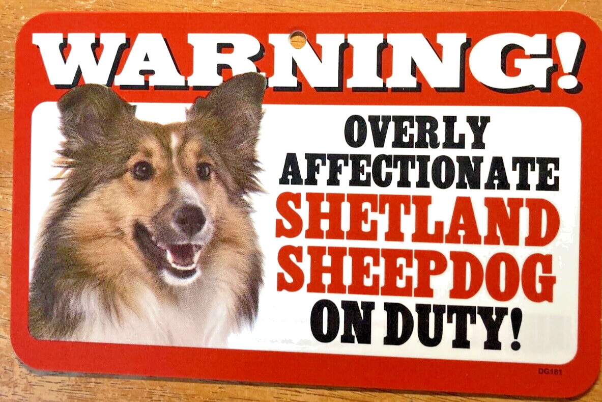  Overly Affectionate Sheltie Shetland Sheepdog On Duty Wall Plastic Sign 5 X 8\