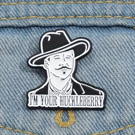 I'm Your Huckleberry Enamel Lapel Pin | Tombstone Movie Val Kilmer Doc Holliday