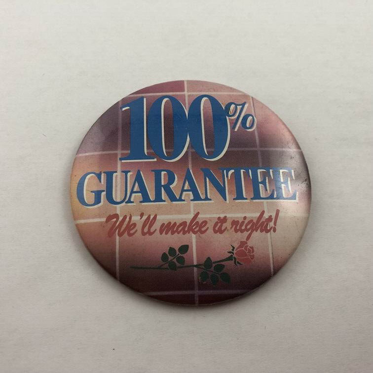 Vintage 100% GUARANTEE / WE\'LL MAKE IT RIGHT Button Pin Back