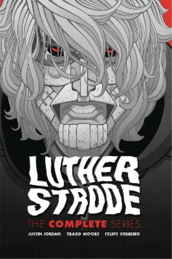 Justin Jordan Tradd Moore Luther Strode: The Complete Series (Hardback)