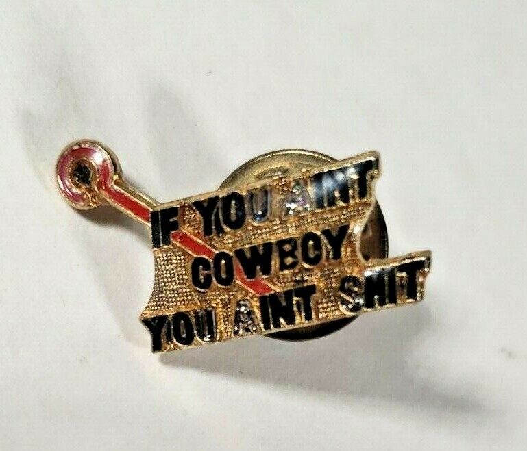 Vintage If You Ain\'t Cowbowy You Ain\'t S*** Enamel Gold Tone Pinback Pin 