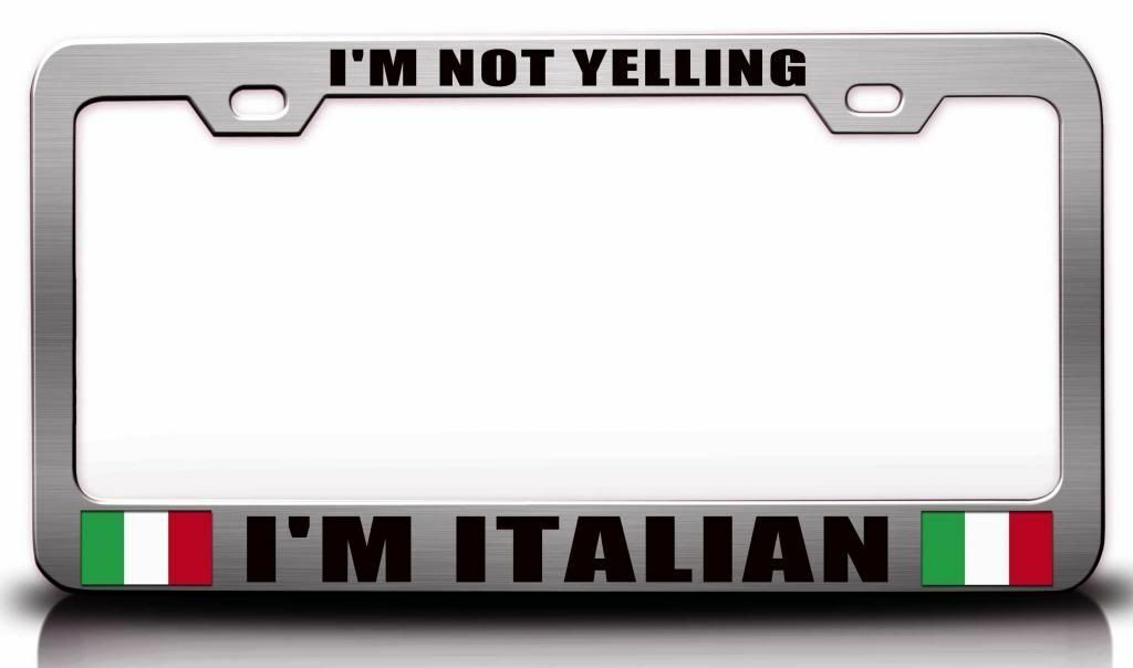 I'M NOT YELLING I'M ITALIAN Italian Steel License Plate Frame