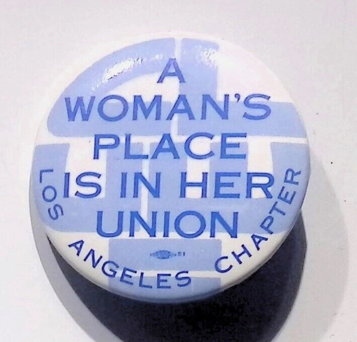 A WOMAN\'S PLACE IS IN HER UNION LOS ANGELES CHAPTER ADVERTISEMENT BUTTON PIN
