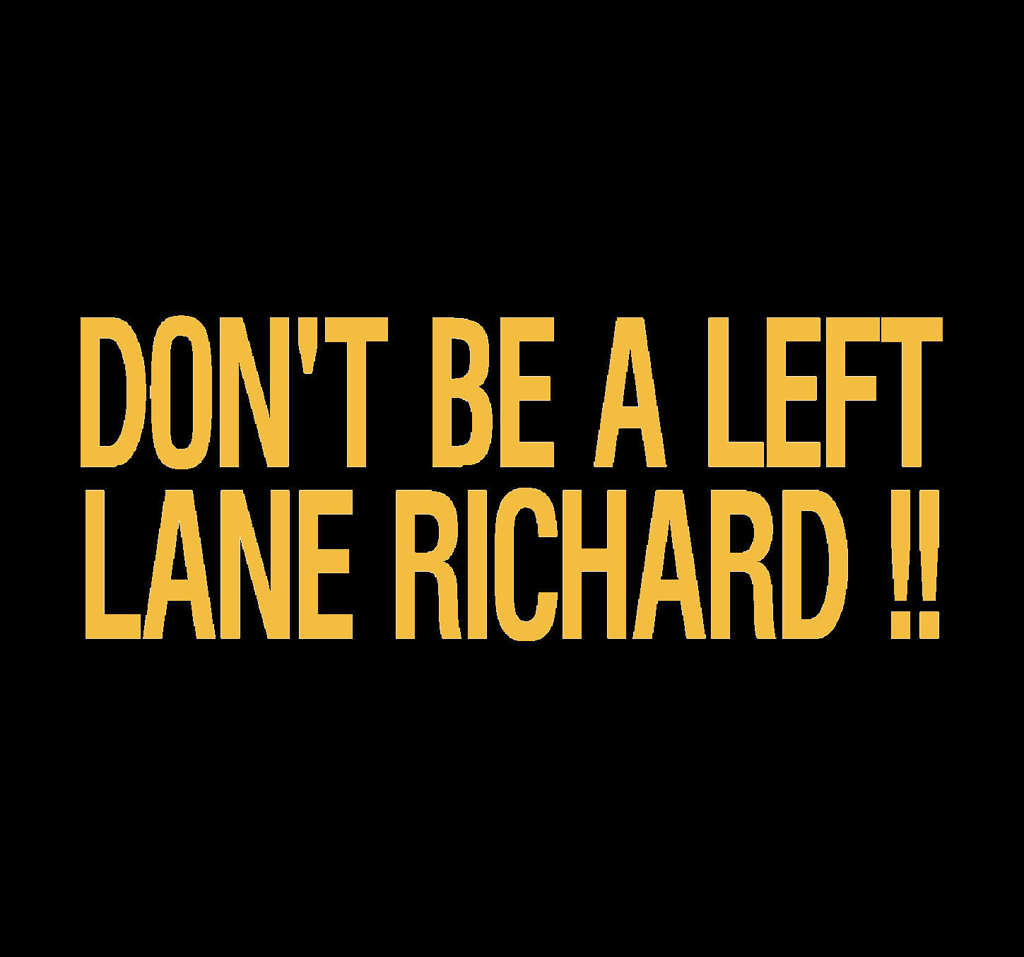 DON\'T BE A LEFT LANE RICHARD VINYL WINDOW DECAL SIGNAL YELLOW  3.5\
