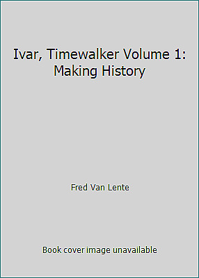 Ivar, Timewalker Volume 1: Making History by Lente, Fred Van