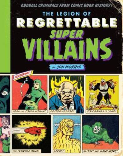 The Legion of Regrettable Supervillains: Oddball Criminals from Comic Boo - GOOD