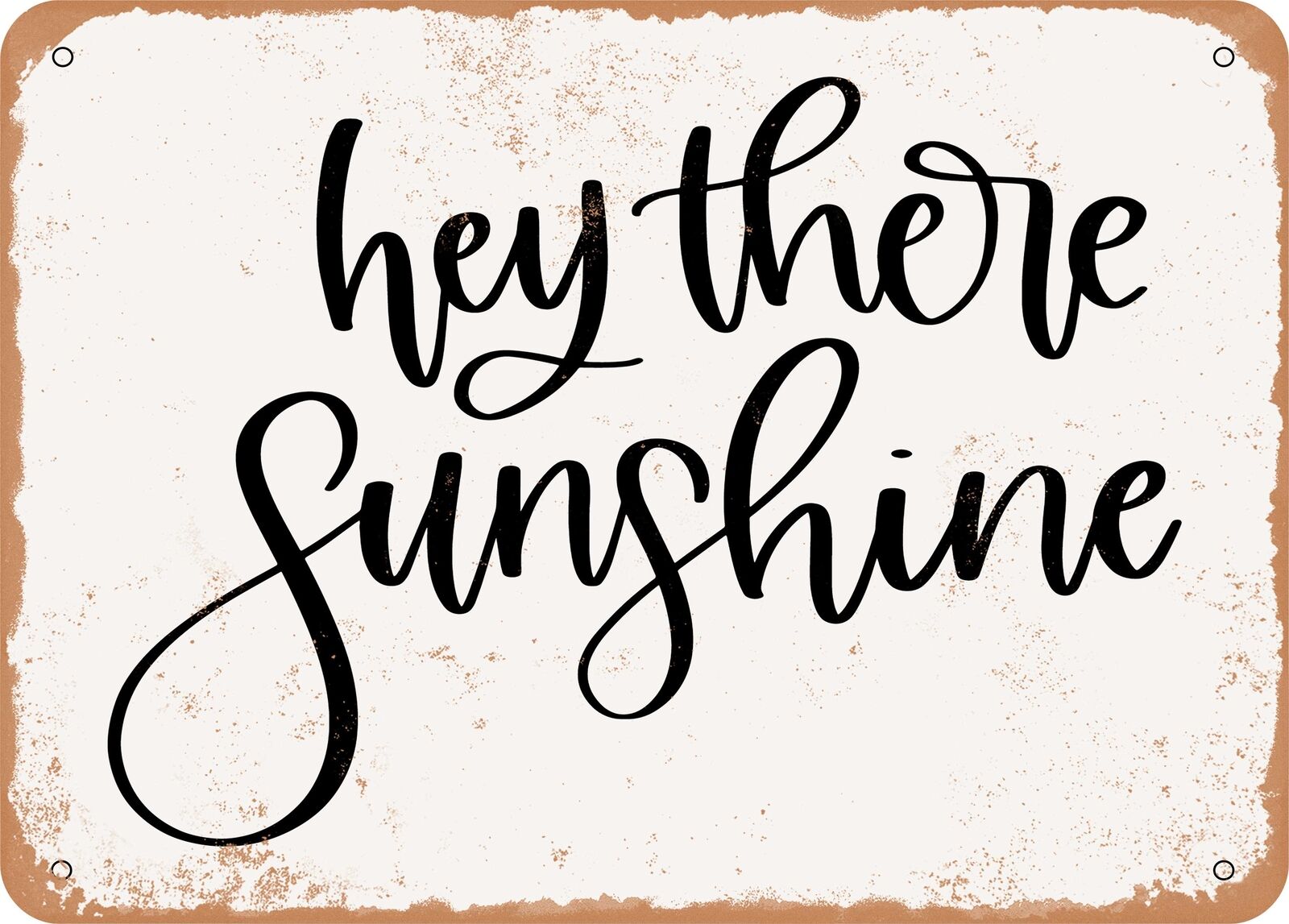 Metal Sign - Hey there Sunshine - Vintage Rusty Look Sign