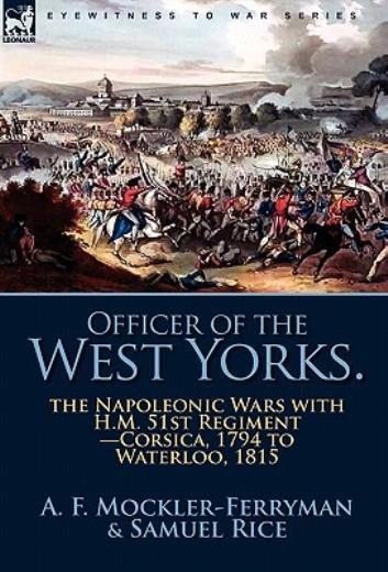 Officer Of The West Yorks: The Napoleonic Wars With H M  51St Regiment-Cors...