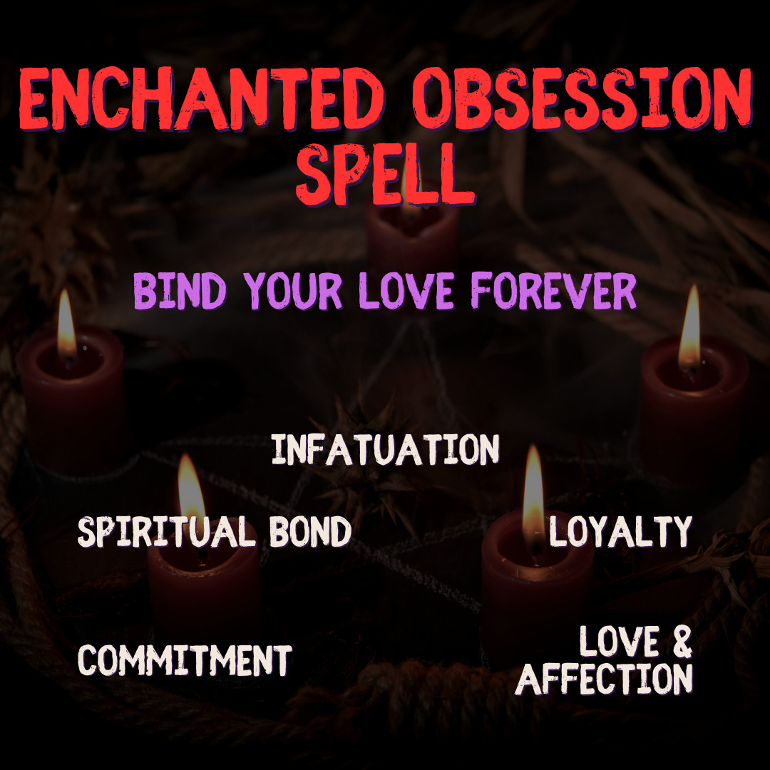 Enchanted Obsession Spell - Bind Your Love Forever Powerful Black Magic Spell