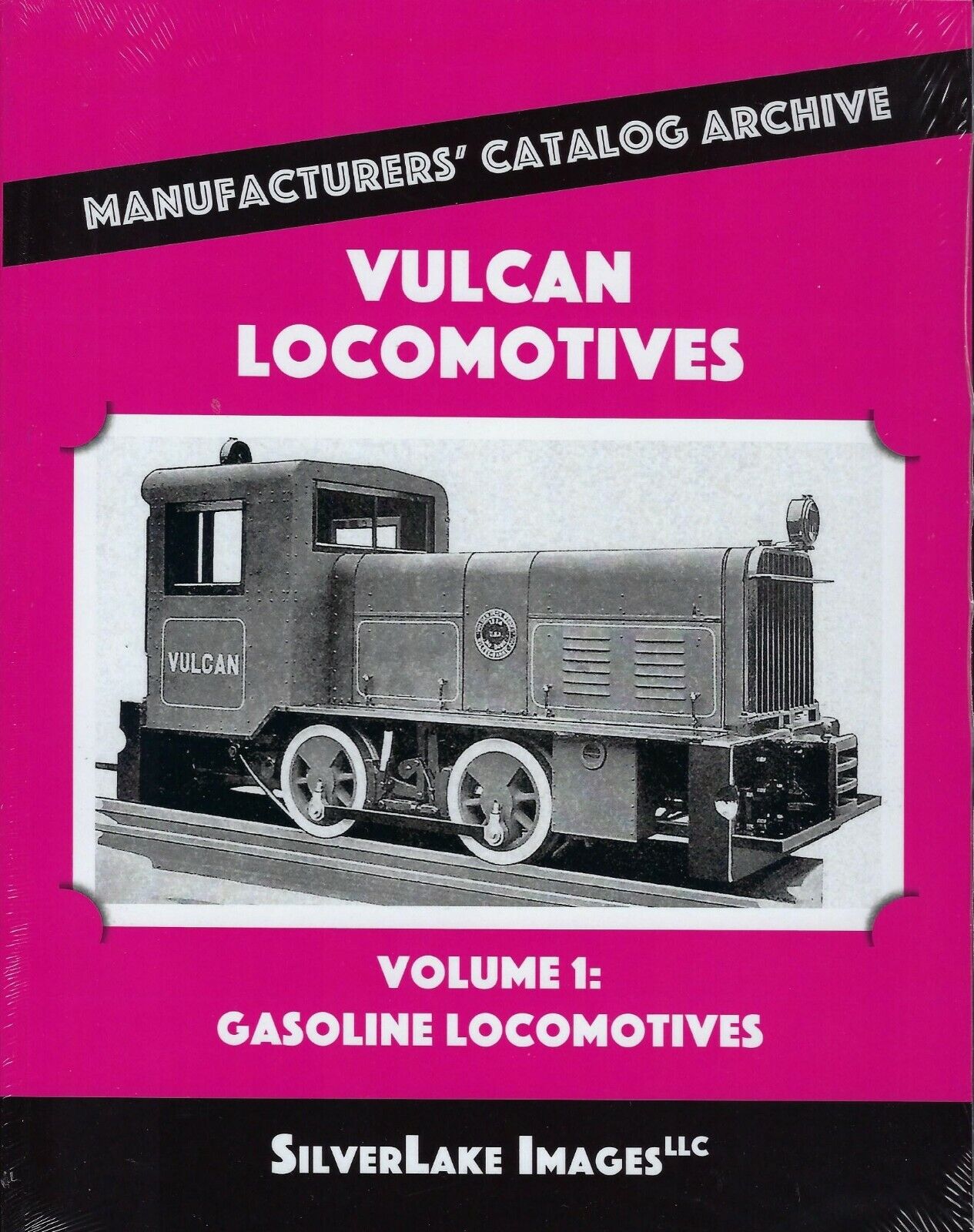 VULCAN LOCOMOTIVES, Vol. 1: Gasoline Locomotives from Mfgs\' Catalog Archive, NEW