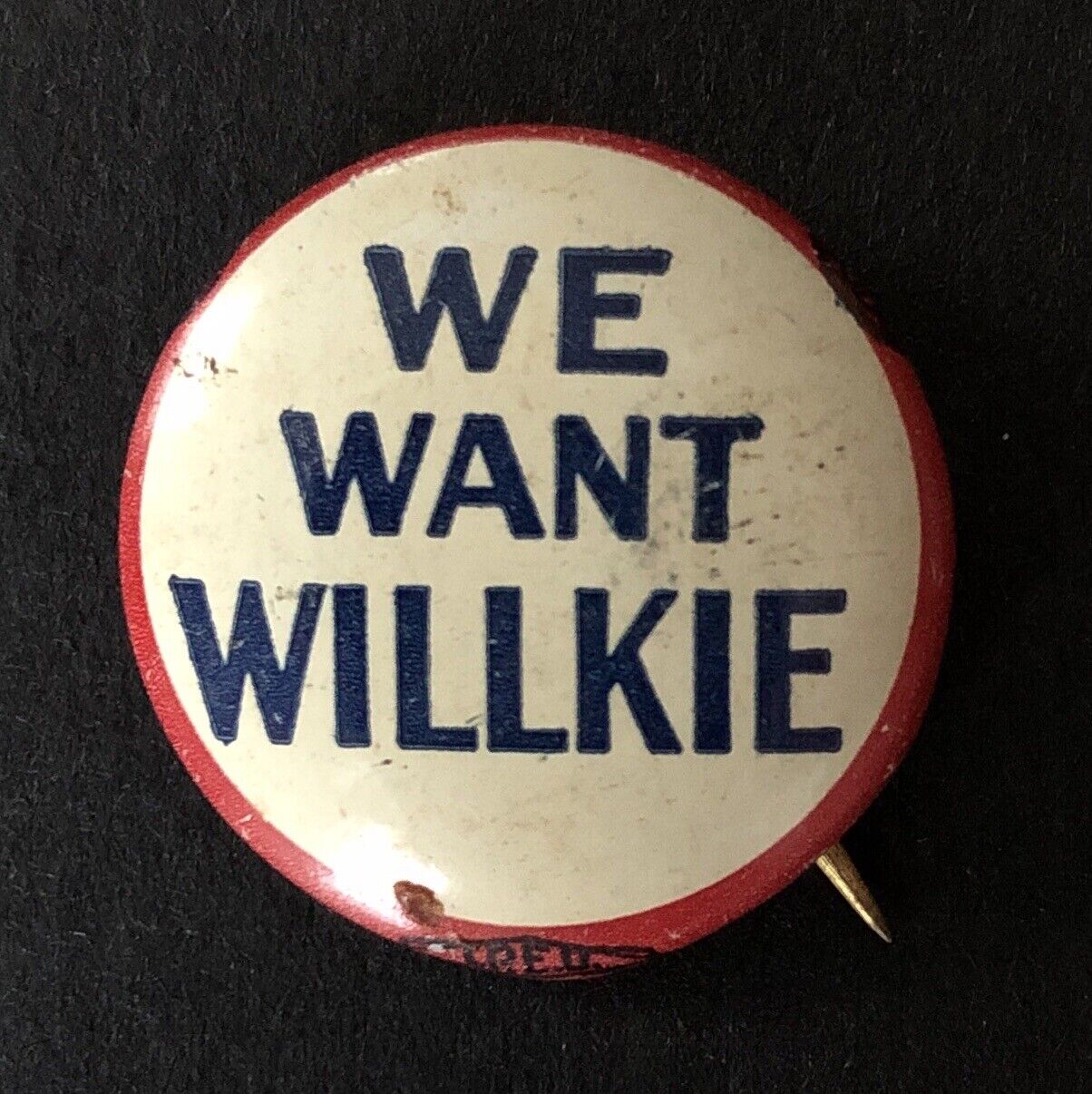1940  Pinback Button, Wendell Willkie Campaign, We Want Willkie