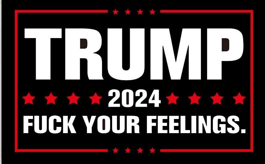 Trump 2024 F**K YOUR FEELINGS Flag-  3' x 5' Flag - Banner w/grommets