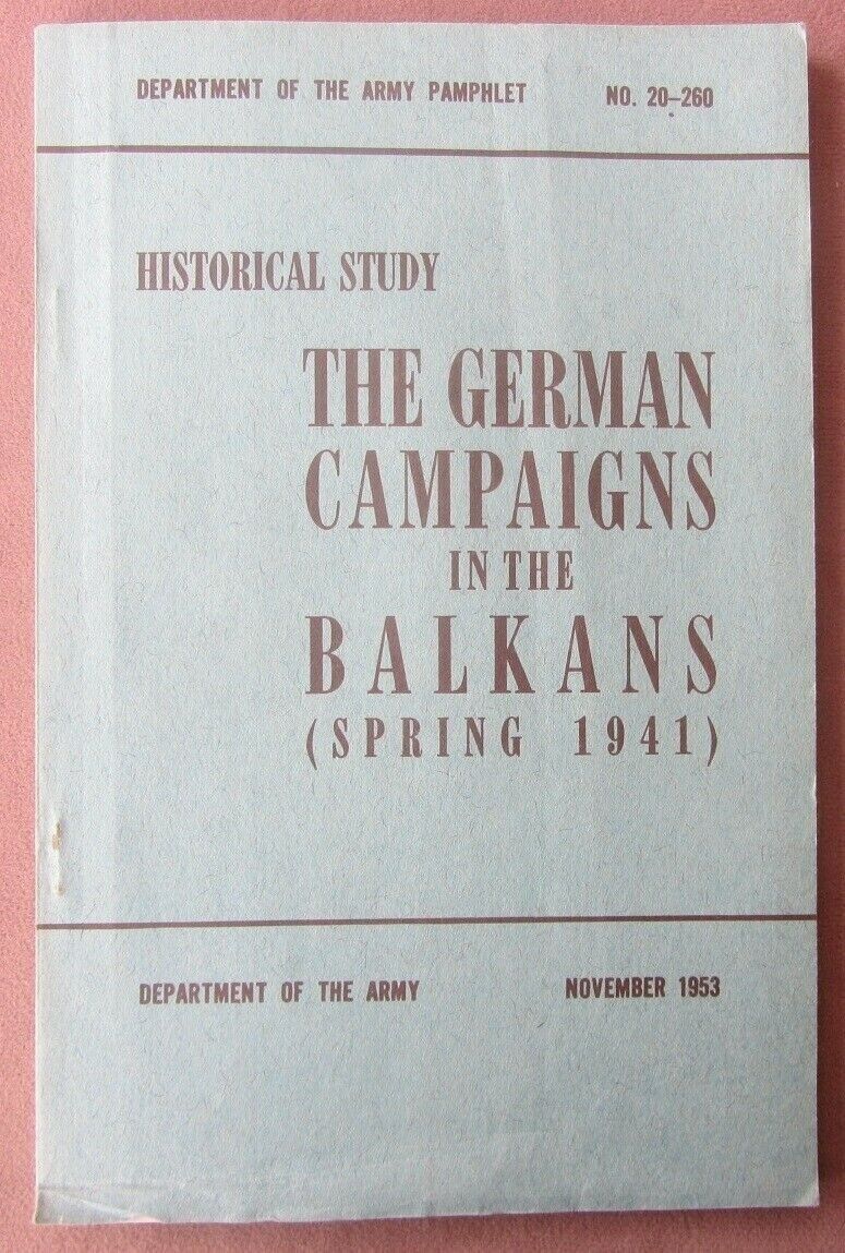 Historical Study GERMAN CAMPAIGNS IN THE BALKANS Spring 1941 Army 20 - 260 WWII