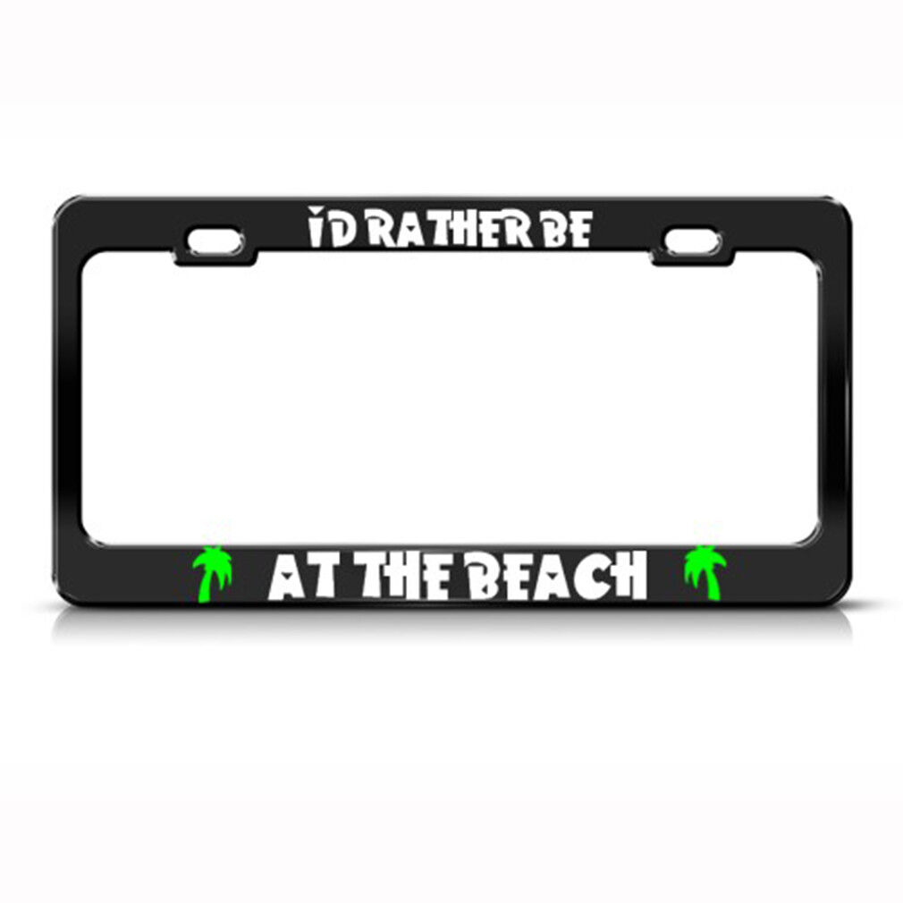I\'D Rather Be At The Beach Steel Metal License Plate Frame