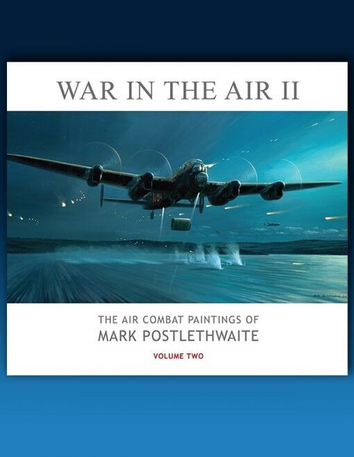 War in the Air II - The Air Combat Paintings of Mark Postlethwaite 